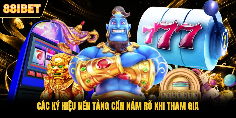 Các ký hiệu nền tảng cần nắm rõ khi tham gia