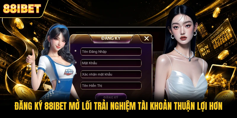 Đăng ký 88IBET mở lối trải nghiệm tài khoản thuận lợi hơn