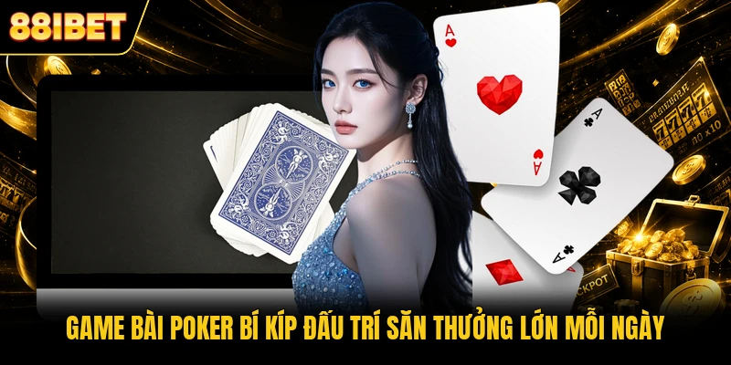 Game Bài Poker Bí Kíp Đấu Trí Săn Thưởng Lớn Mỗi Ngày