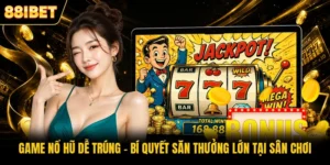 Game Nổ Hũ Dễ Trúng - Bí Quyết Săn Thưởng Lớn Tại Sân Chơi