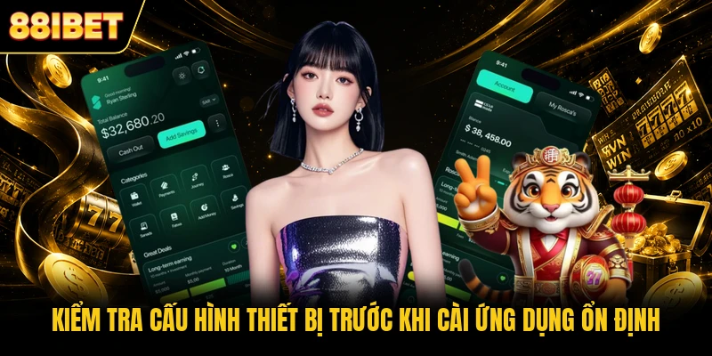 Kiểm tra cấu hình thiết bị trước khi cài ứng dụng ổn định