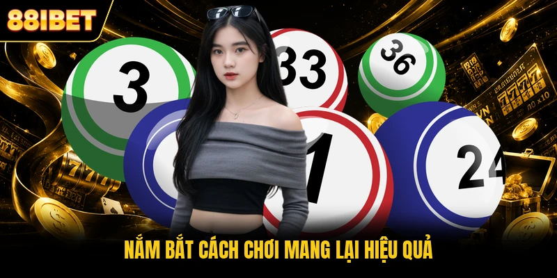 Nắm bắt cách chơi mang lại hiệu quả