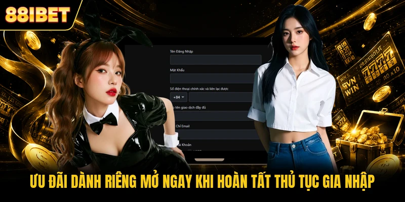 Ưu đãi dành riêng mở ngay khi hoàn tất thủ tục gia nhập