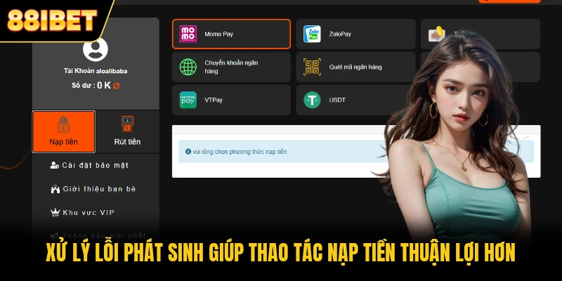 Xử lý lỗi phát sinh giúp thao tác nạp tiền thuận lợi hơn